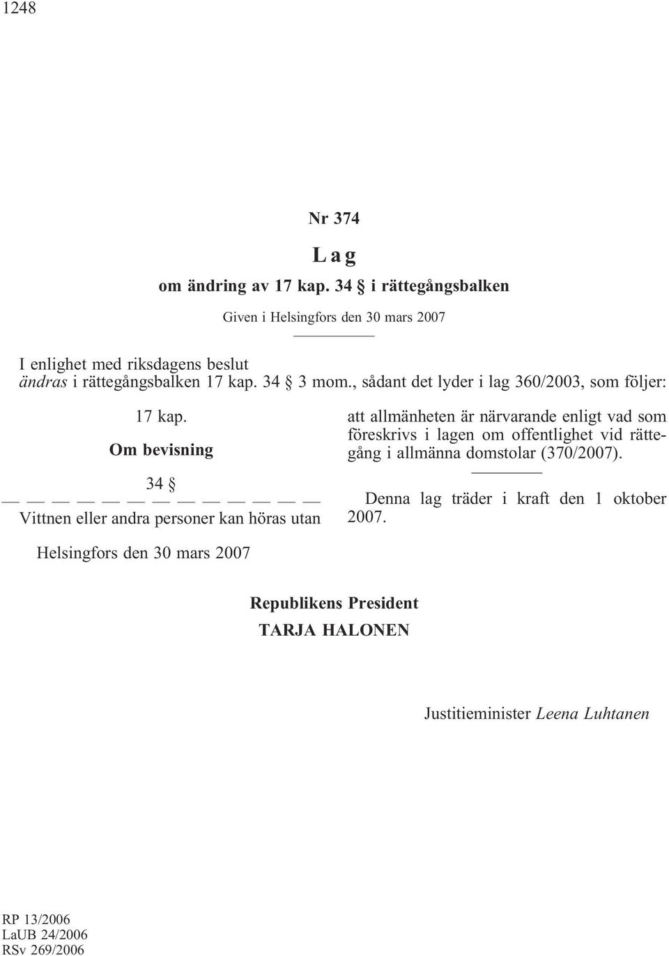 34 3 mom., sådant det lyder i lag 360/2003, som följer: 17 kap.