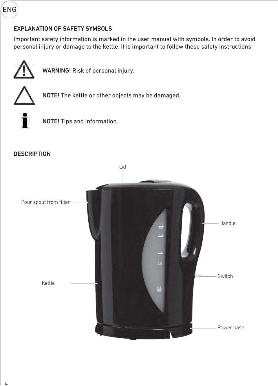 In order to avoid personal injury or damage to the kettle, it is important to follow these safety