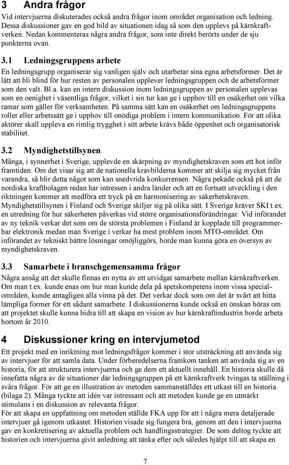 1 Ledningsgruppens arbete En ledningsgrupp organiserar sig vanligen själv och utarbetar sina egna arbetsformer.