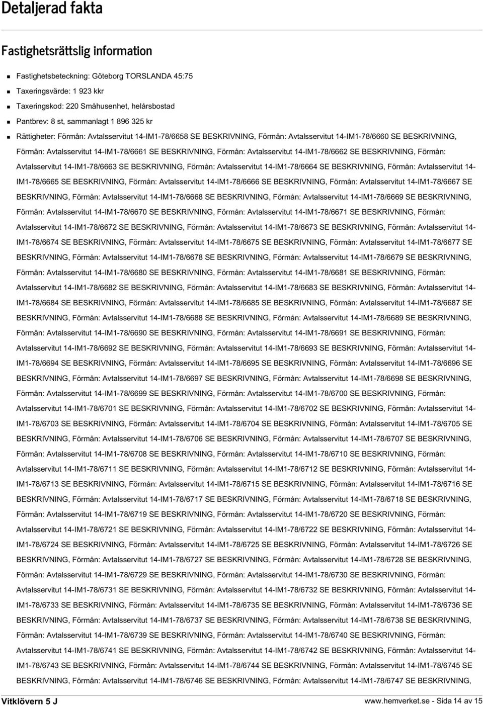 Avtalsservitut 14-IM1-78/6662 SE BESKRIVNING, Förmån: Avtalsservitut 14-IM1-78/6663 SE BESKRIVNING, Förmån: Avtalsservitut 14-IM1-78/6664 SE BESKRIVNING, Förmån: Avtalsservitut 14- IM1-78/6665 SE