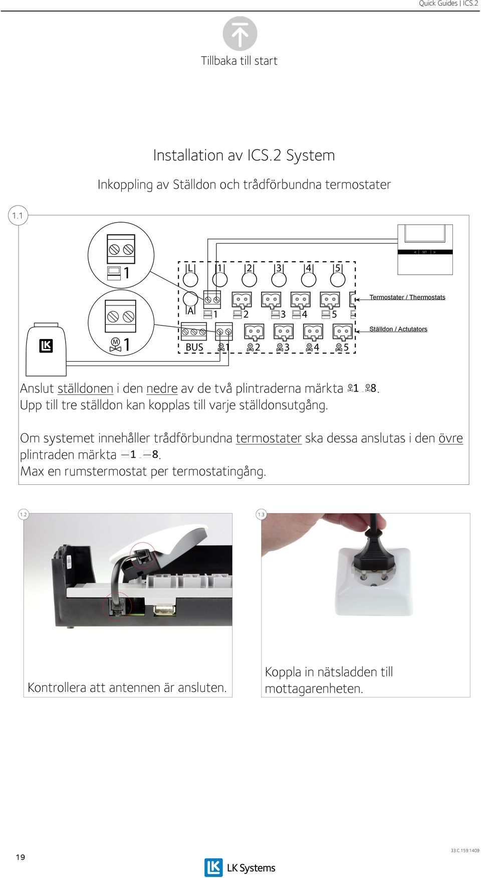 de två plintraderna märkta. Upp till tre ställdon kan kopplas till varje ställdonsutgång.