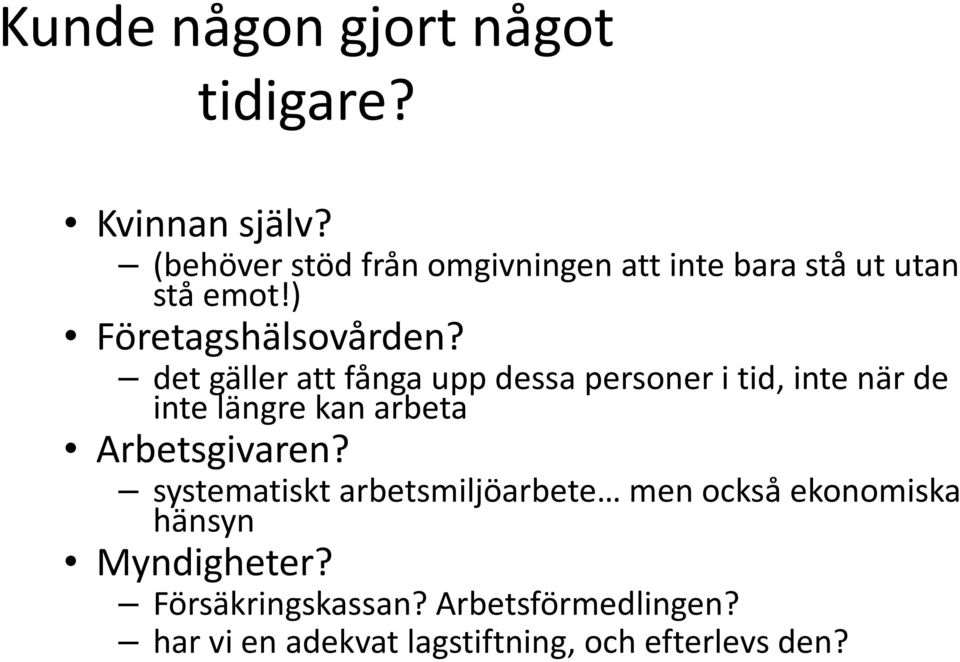 det gäller att fånga upp dessa personer i tid, inte när de inte längre kan arbeta Arbetsgivaren?