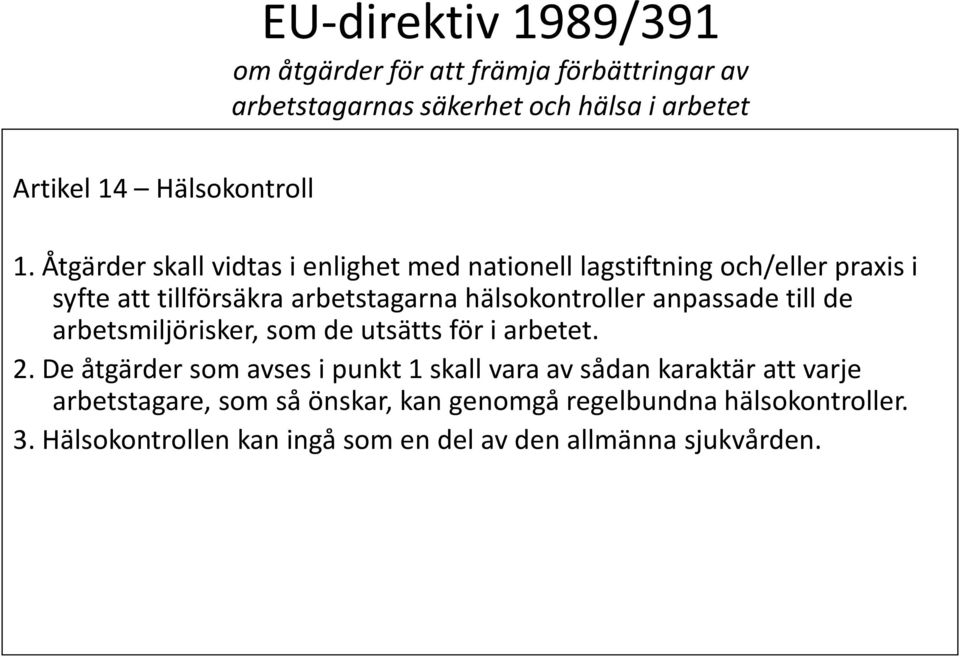 anpassade till de arbetsmiljörisker, som de utsätts för i arbetet. 2.