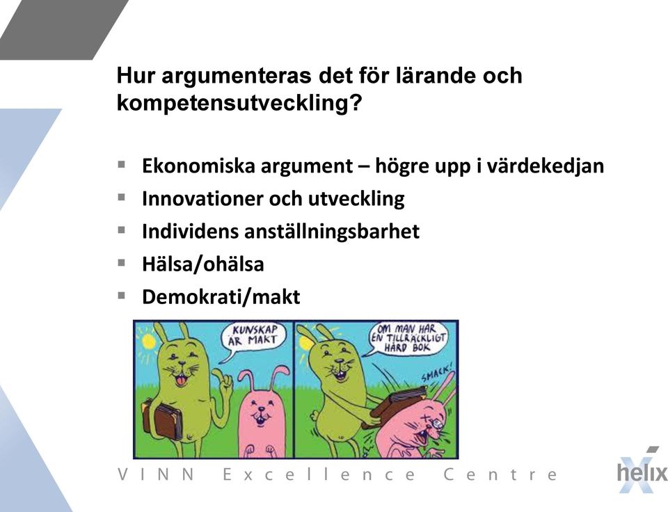 Ekonomiska argument högre upp i värdekedjan