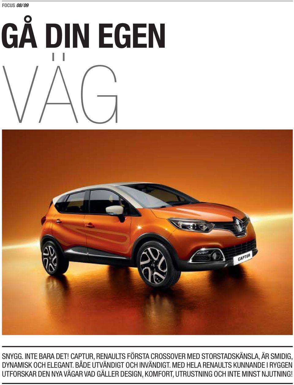 DYNAMISK OCH ELEGANT. BÅDE UTVÄNDIGT OCH INVÄNDIGT.