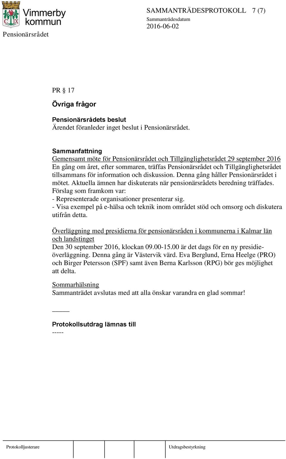 diskussion. Denna gång håller Pensionärsrådet i mötet. Aktuella ämnen har diskuterats när pensionärsrådets beredning träffades.