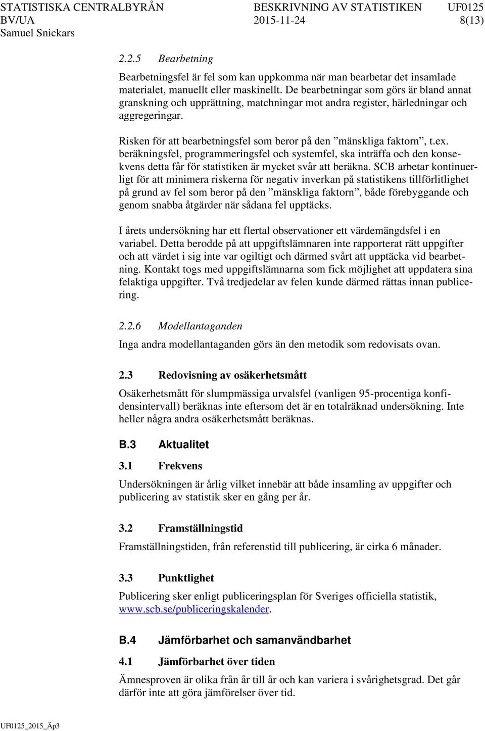 Risken för att bearbetningsfel som beror på den mänskliga faktorn, t.ex.