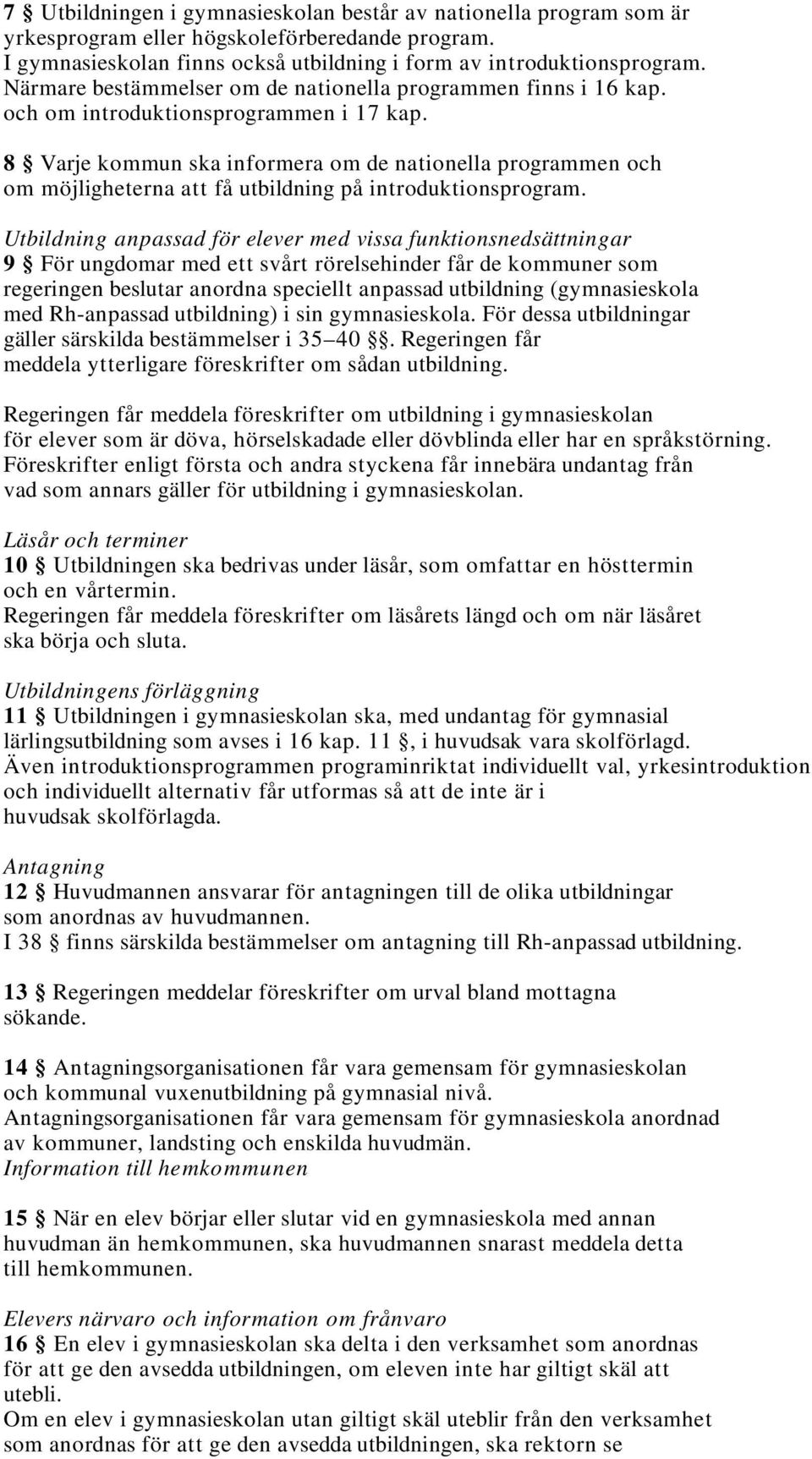 8 Varje kommun ska informera om de nationella programmen och om möjligheterna att få utbildning på introduktionsprogram.