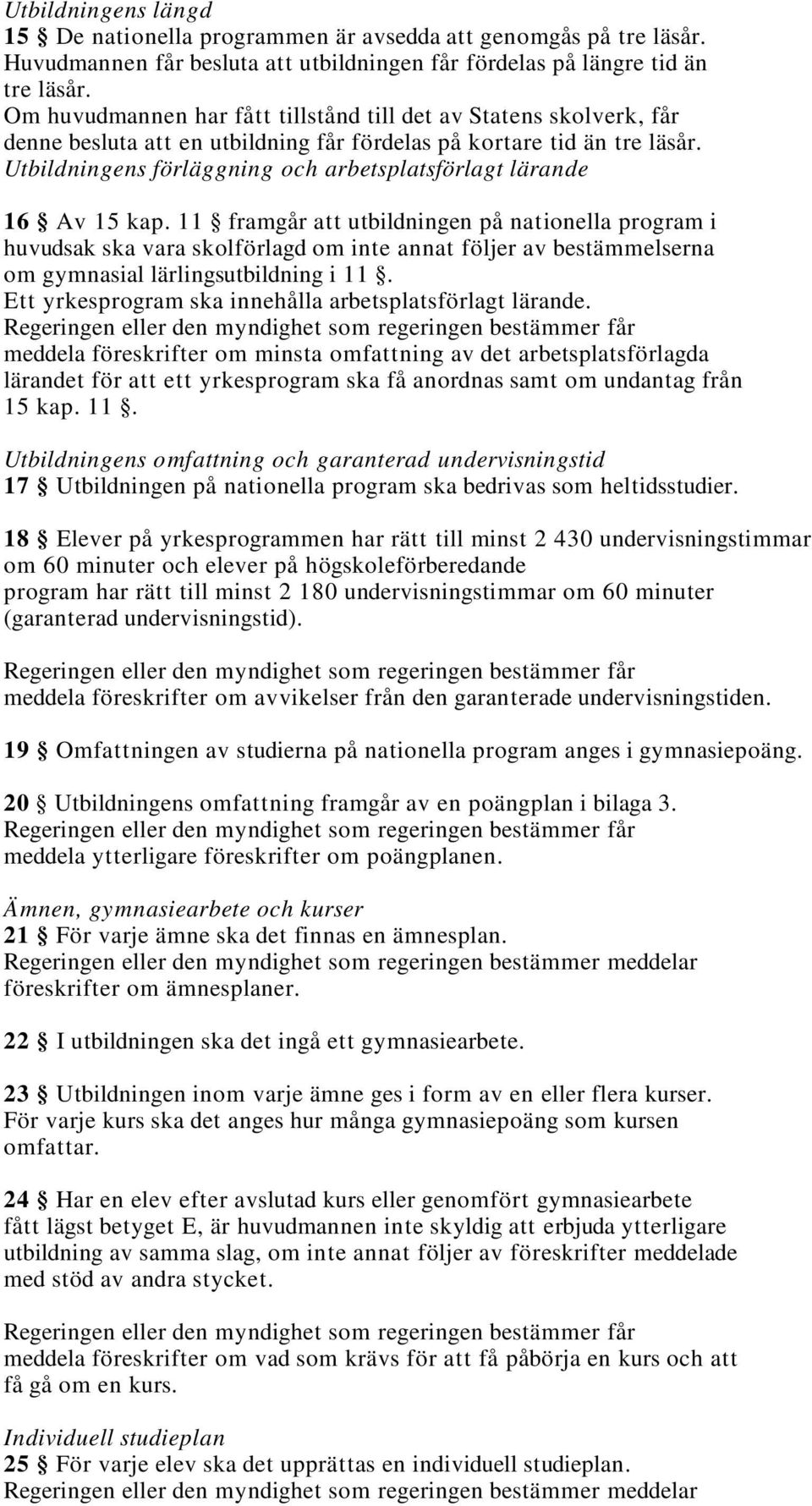 Utbildningens förläggning och arbetsplatsförlagt lärande 16 Av 15 kap.