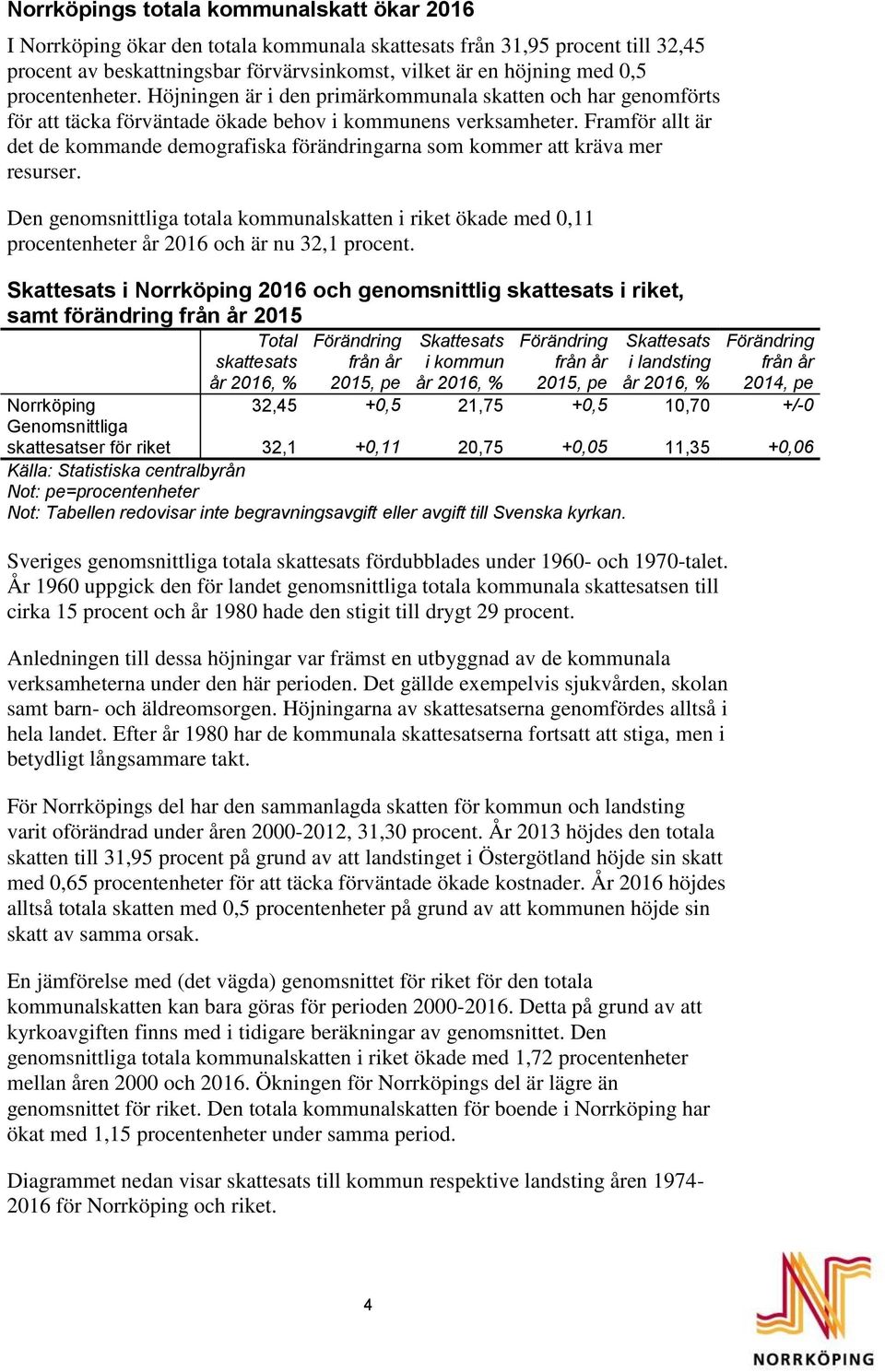 Framför allt är det de kommande demografiska förändringarna som kommer att kräva mer resurser.