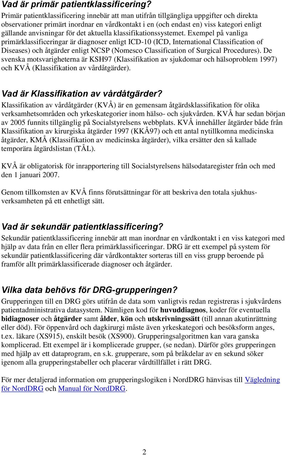 för det aktuella klassifikationssystemet.