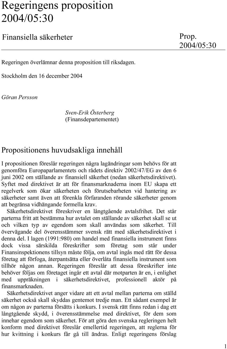 genomföra Europaparlamentets och rådets direktiv 2002/47/EG av den 6 juni 2002 om ställande av finansiell säkerhet (nedan säkerhetsdirektivet).