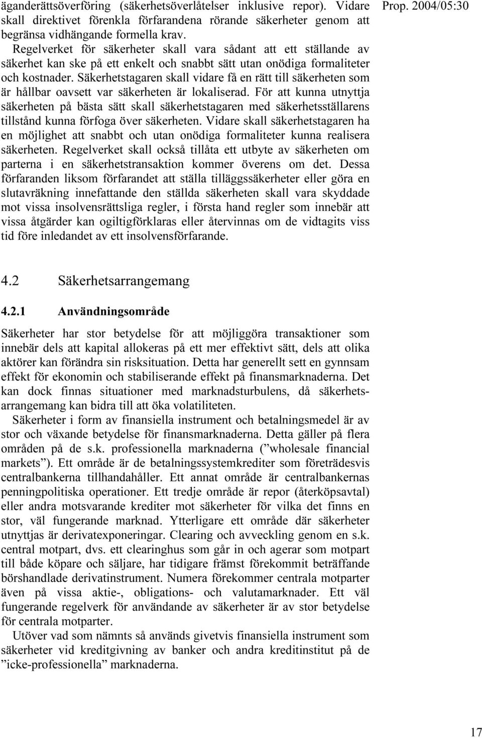 Säkerhetstagaren skall vidare få en rätt till säkerheten som är hållbar oavsett var säkerheten är lokaliserad.