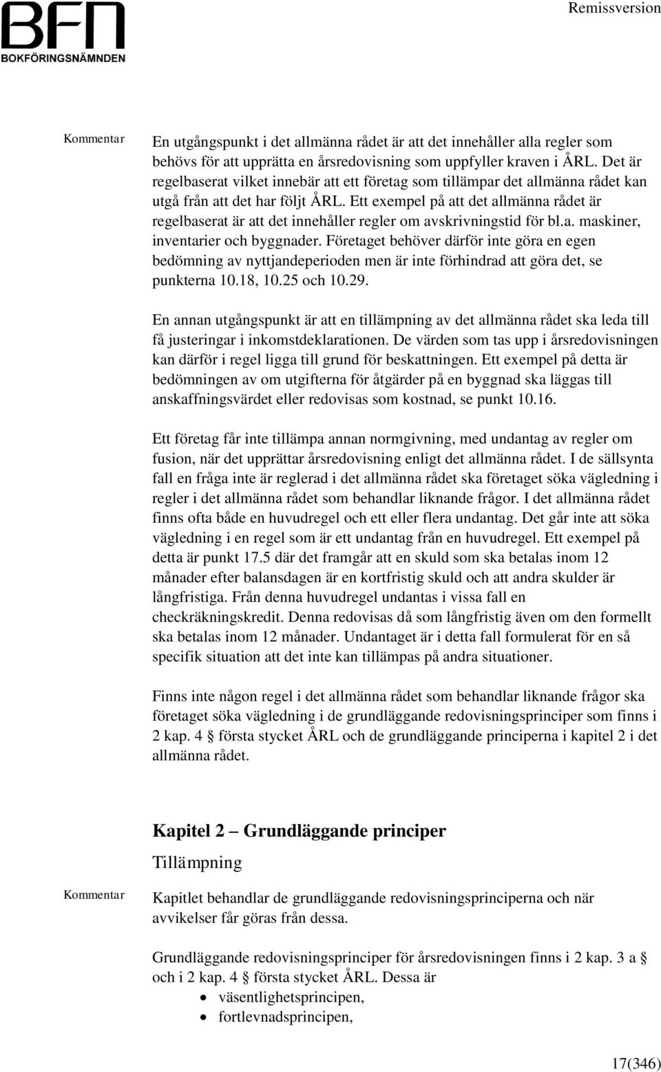 Ett exempel på att det allmänna rådet är regelbaserat är att det innehåller regler om avskrivningstid för bl.a. maskiner, inventarier och byggnader.