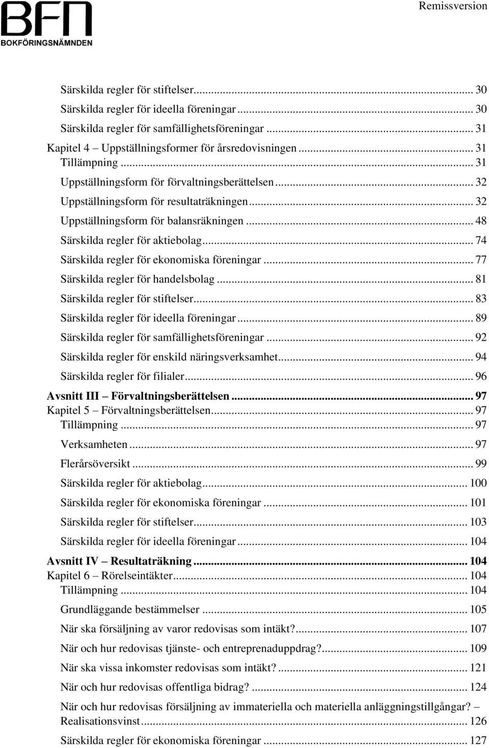 .. 74 Särskilda regler för ekonomiska föreningar... 77 Särskilda regler för handelsbolag... 81 Särskilda regler för stiftelser... 83 Särskilda regler för ideella föreningar.
