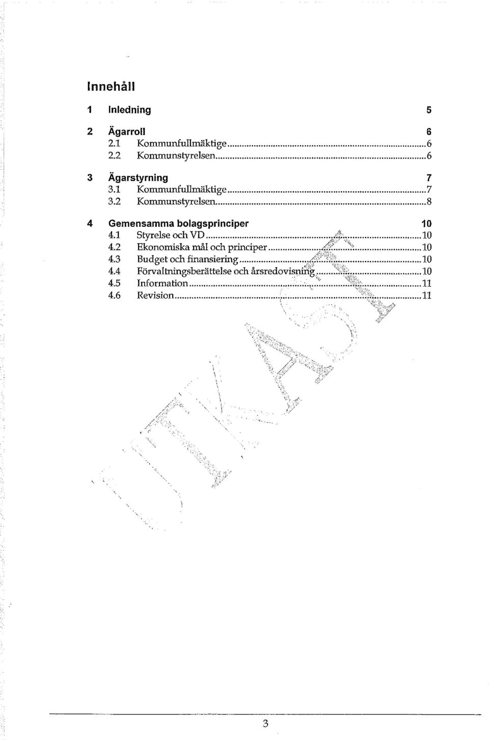 .. 8 4 Gemensamma bolagsprinciper 10 4.1 Styrelse och VD...... 10 4.2 Ekonomiska mål och principer......t...10 4.3 Budget och finansiering.