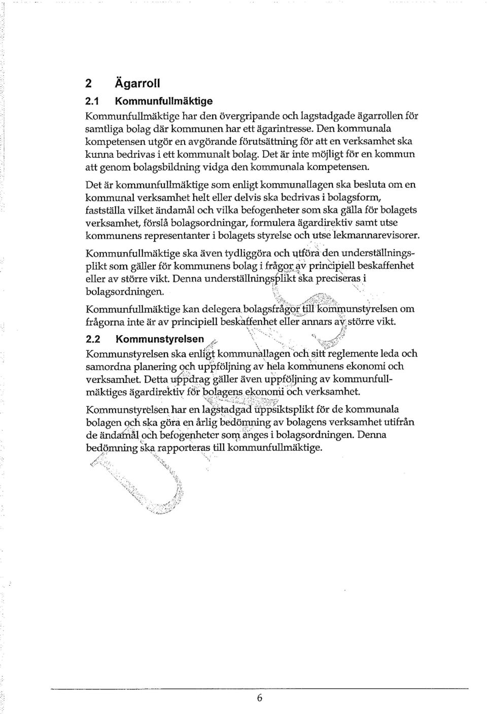 Det är inte möjligt för en kommun att genom bolagsbildning vidga den kommunala kompetensen.