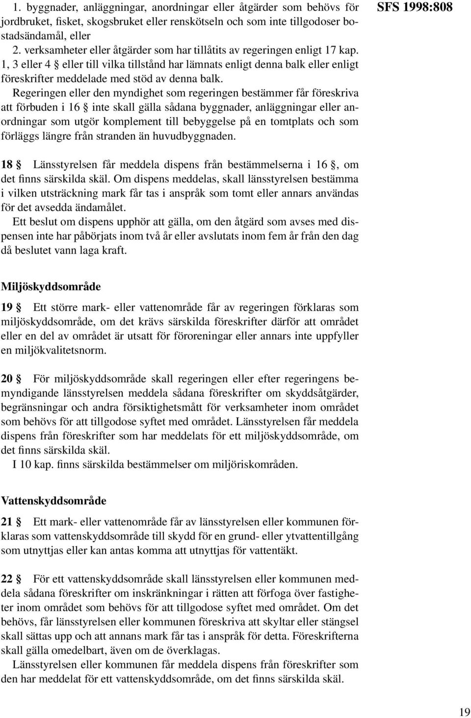 1, 3 eller 4 eller till vilka tillstånd har lämnats enligt denna balk eller enligt föreskrifter meddelade med stöd av denna balk.