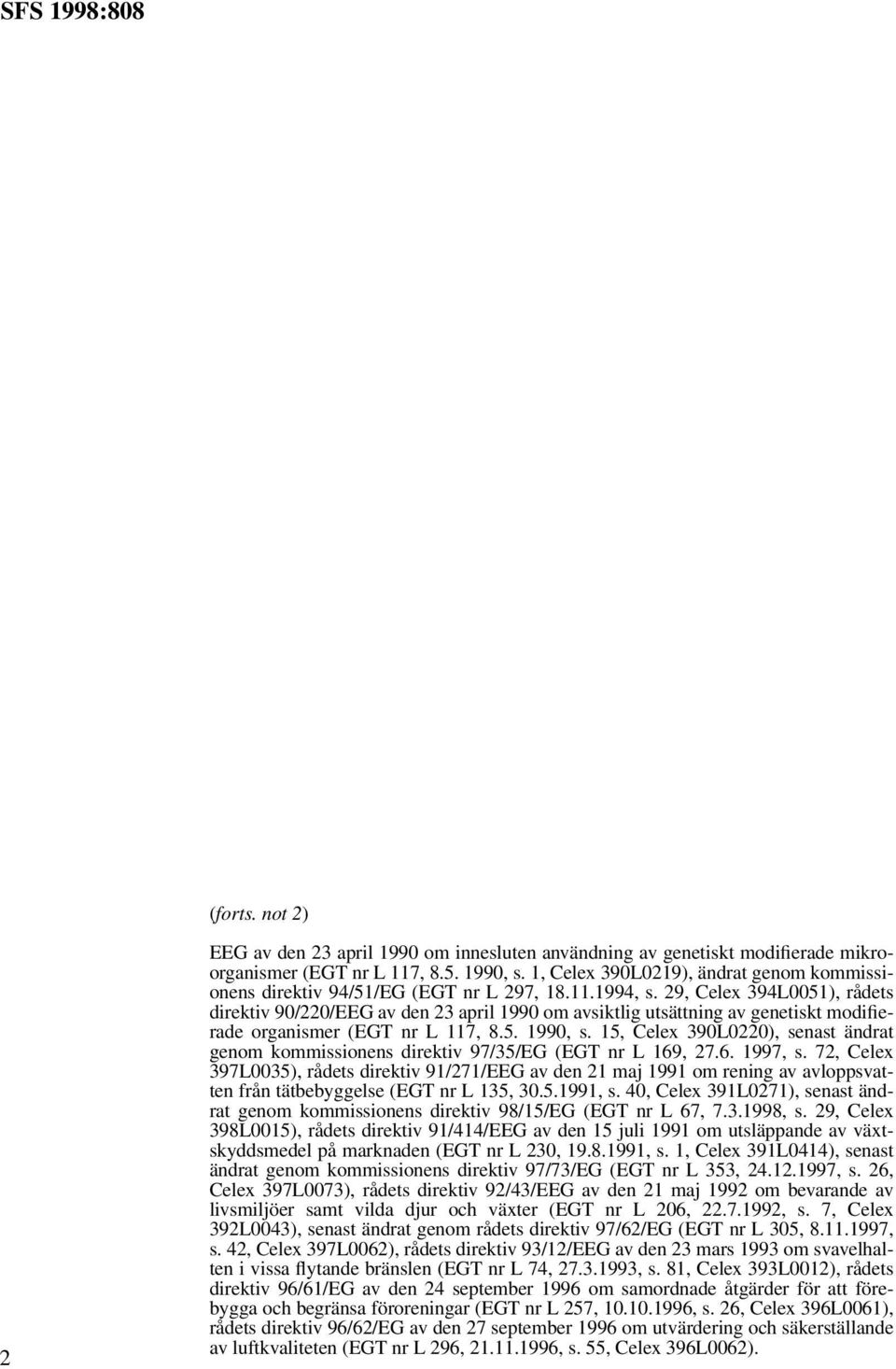 29, Celex 394L0051), rådets direktiv 90/220/EEG av den 23 april 1990 om avsiktlig utsättning av genetiskt modifierade organismer (EGT nr L 117, 8.5. 1990, s.