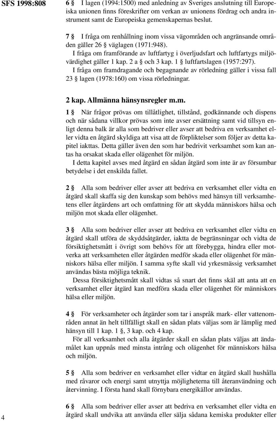 I fråga om framförande av luftfartyg i överljudsfart och luftfartygs miljövärdighet gäller 1 kap. 2 a och 3 kap. 1 luftfartslagen (1957:297).