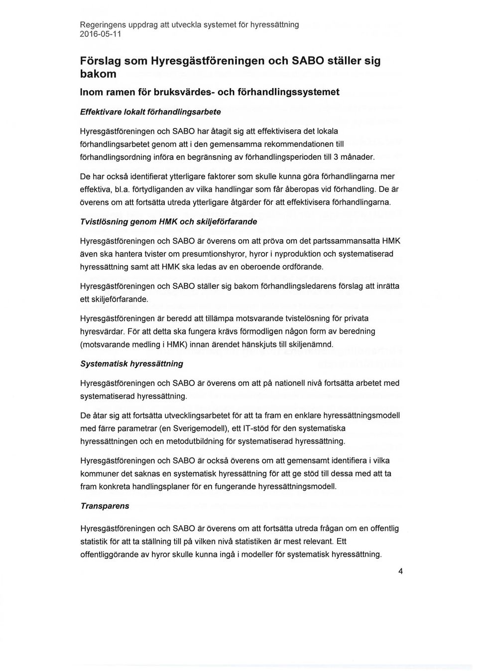 De har också identifierat ytterligare faktorer som skulle kunna göra förhandlingarna mer effektiva, bl.a. förtydliganden av vilka handlingar som får åberopas vid förhandling.