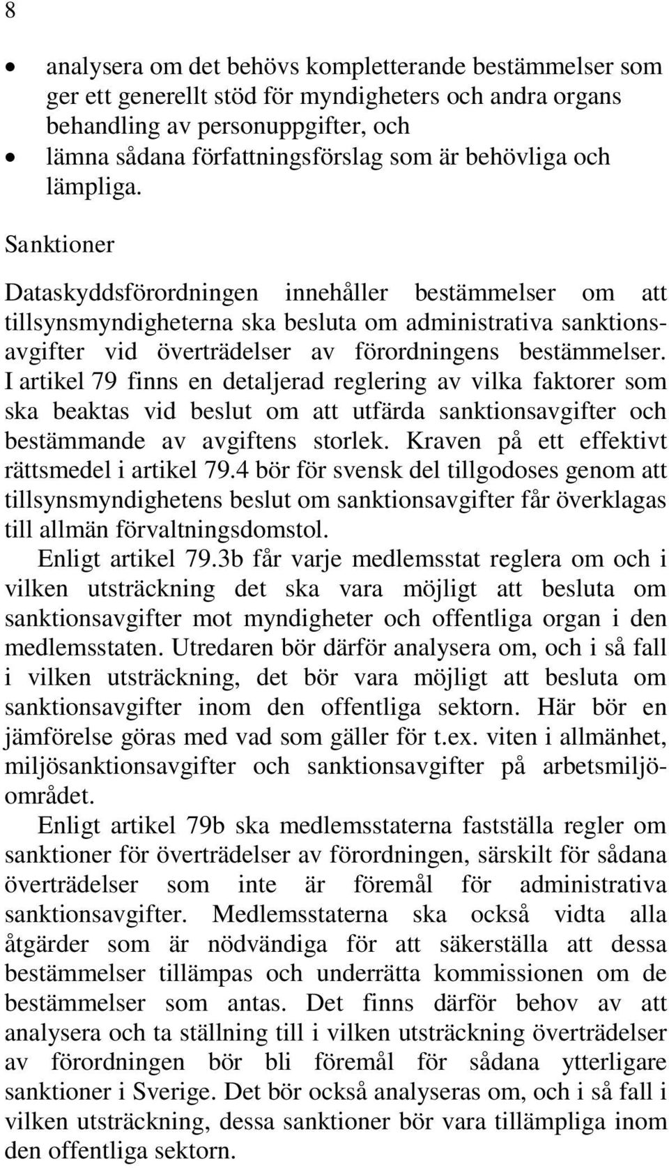 I artikel 79 finns en detaljerad reglering av vilka faktorer som ska beaktas vid beslut om att utfärda sanktionsavgifter och bestämmande av avgiftens storlek.