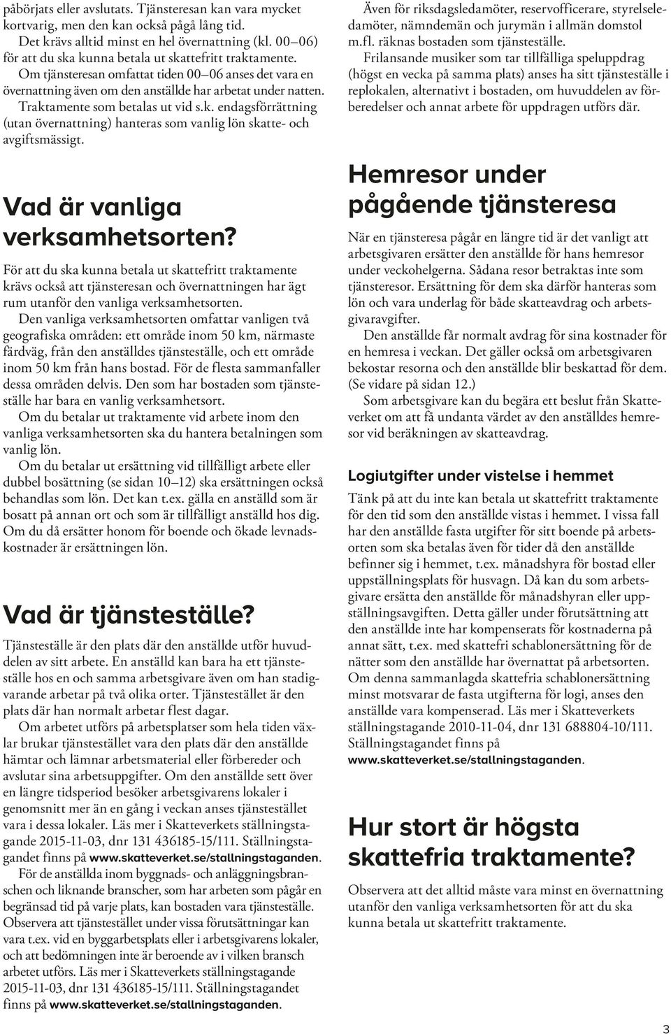 Traktamente som betalas ut vid s.k. endagsförrättning (utan övernattning) hanteras som vanlig lön skatte- och avgiftsmässigt. Vad är vanliga verksamhetsorten?
