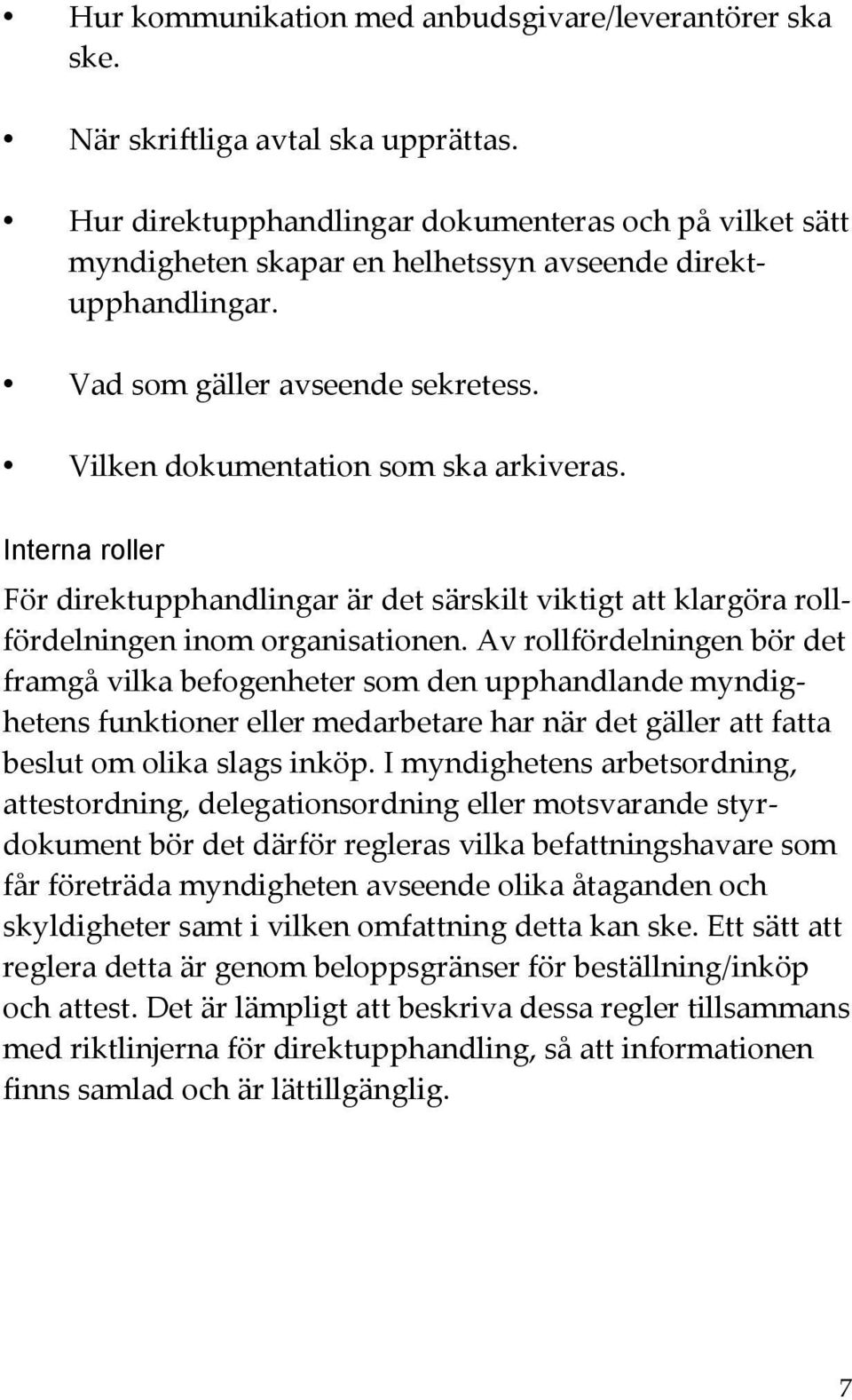 Interna roller För direktupphandlingar är det särskilt viktigt att klargöra rollfördelningen inom organisationen.