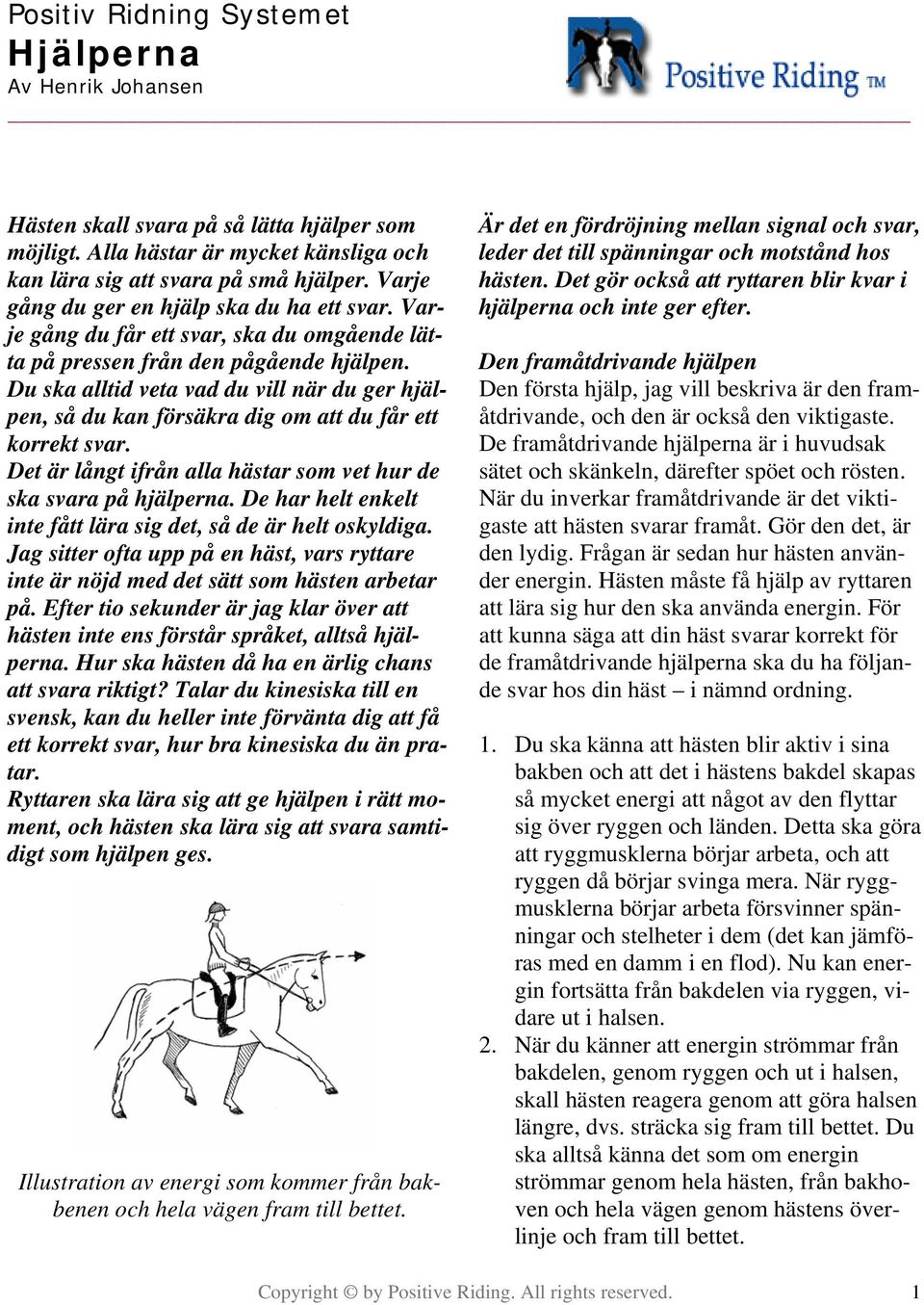 Varje gång du får ett svar, ska du omgående lätta på pressen från den pågående Du ska alltid veta vad du vill när du ger hjälpen, så du kan försäkra dig om att du får ett korrekt svar.