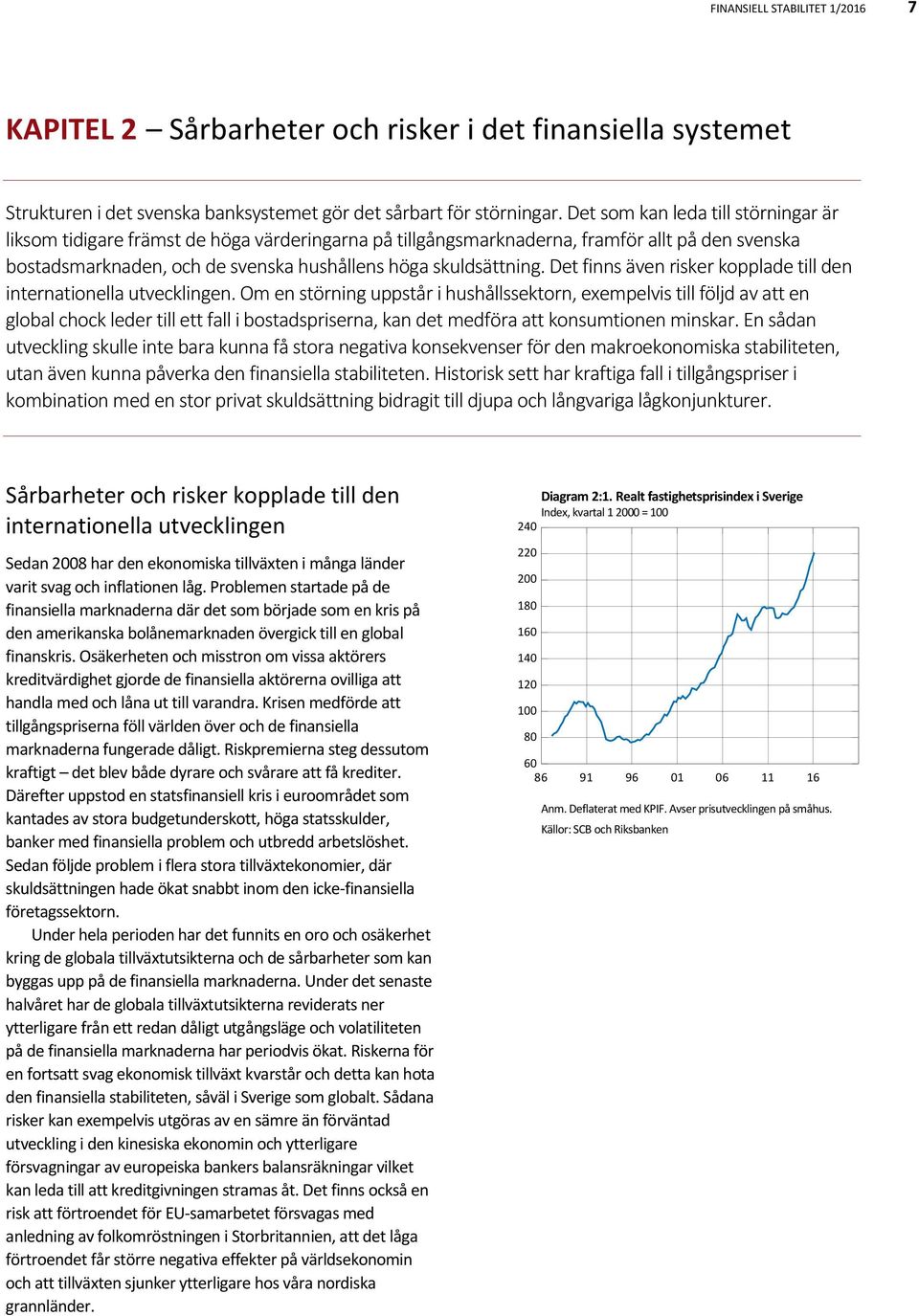 Det finns även risker kopplade till den internationella utvecklingen.