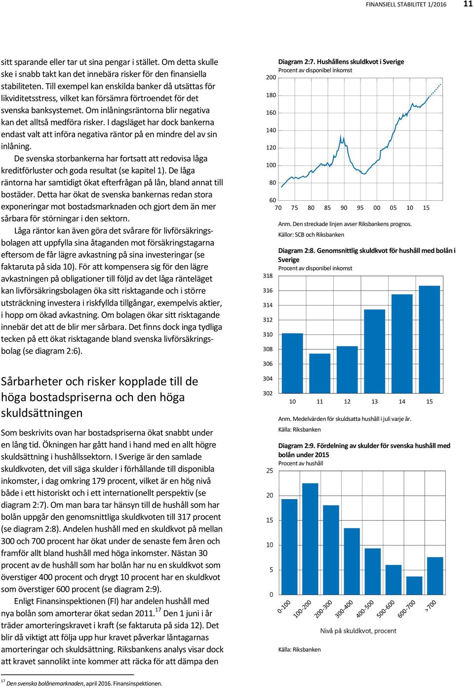 I dagsläget har dock bankerna endast valt att införa negativa räntor på en mindre del av sin inlåning.