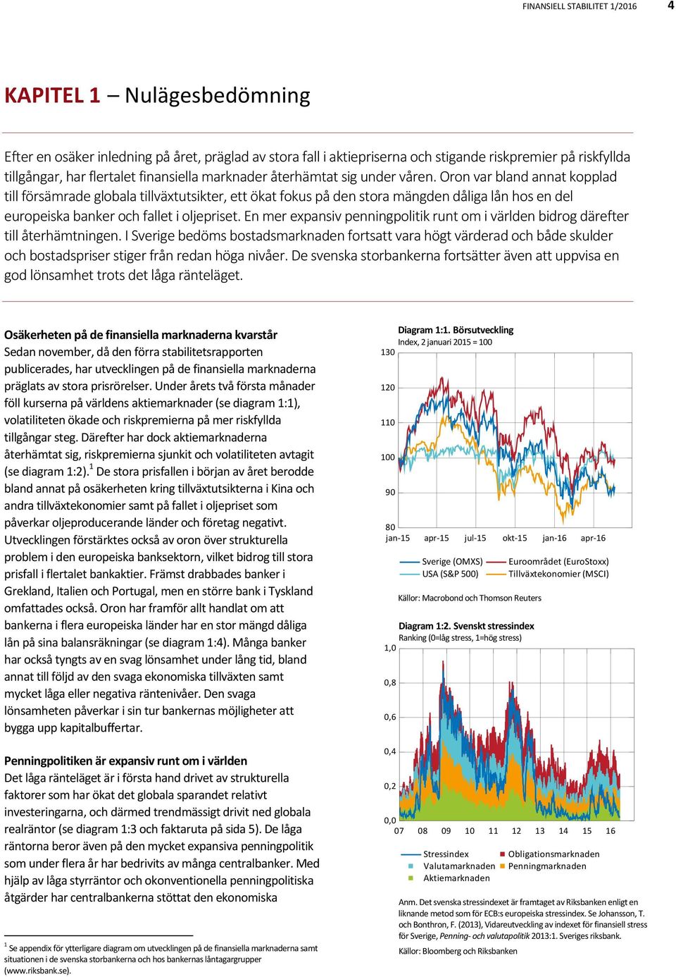 Oron var bland annat kopplad till försämrade globala tillväxtutsikter, ett ökat fokus på den stora mängden dåliga lån hos en del europeiska banker och fallet i oljepriset.