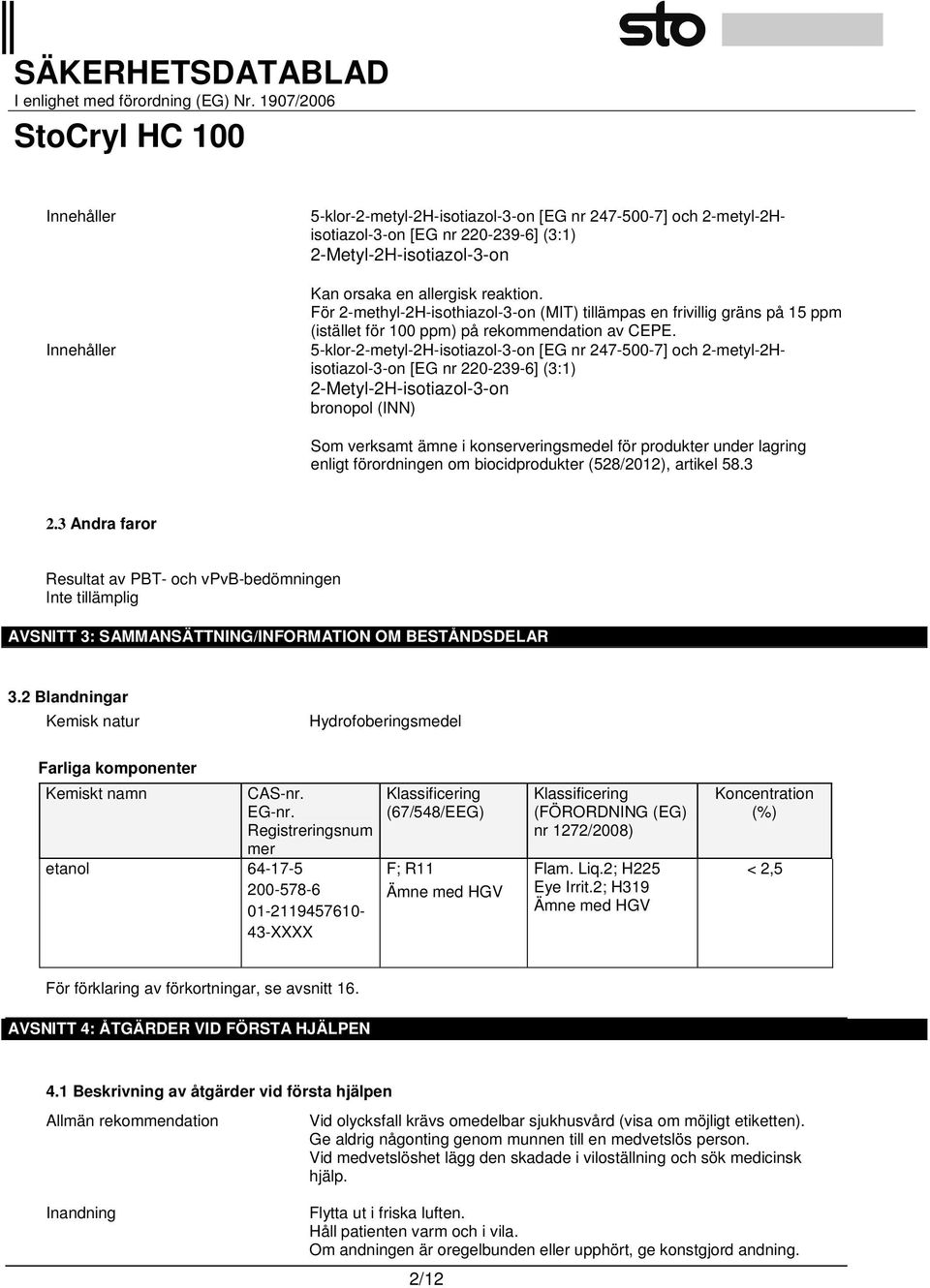 5-klor-2-metyl-2H-isotiazol-3-on [EG nr 247-500-7] och 2-metyl-2Hisotiazol-3-on [EG nr 220-239-6] (3:1) 2-Metyl-2H-isotiazol-3-on bronopol (INN) Som verksamt ämne i konserveringsmedel för produkter