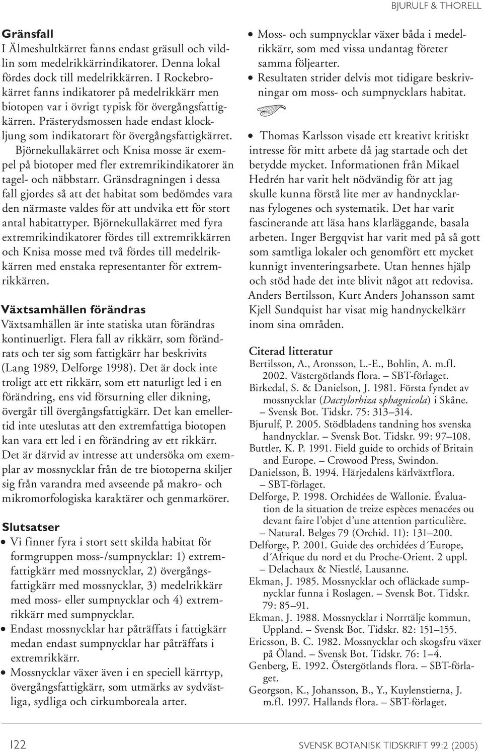 Björnekullakärret och Knisa mosse är exempel på biotoper med fler extremrikindikatorer än tagel- och näbbstarr.