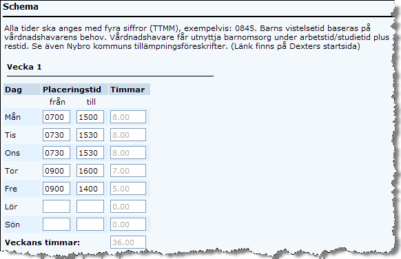 - Tre start- och stopptider per dag. OBS! Används INTE i Oskarshamns kommun Fyll i grund för placeringen Klicka på Fortsätt Fyll i/ändra tiderna för schemat på respektive dag.