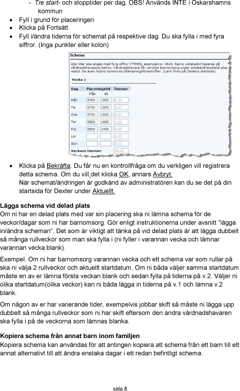 När schemat/ändringen är godkänd av administratören kan du se det på din startsida för Dexter under Aktuellt.