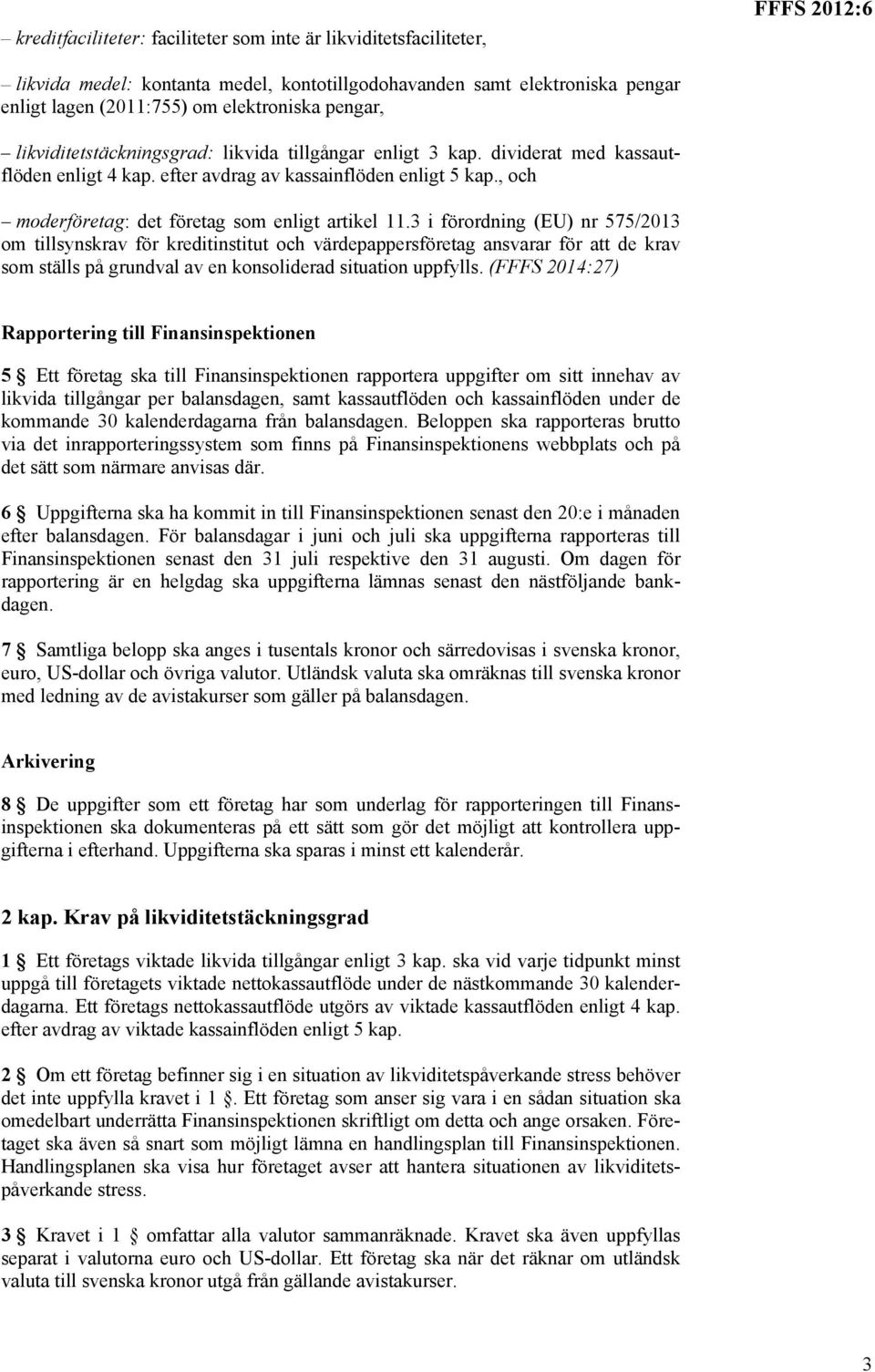 , och moderföretag: det företag som enligt artikel 11.