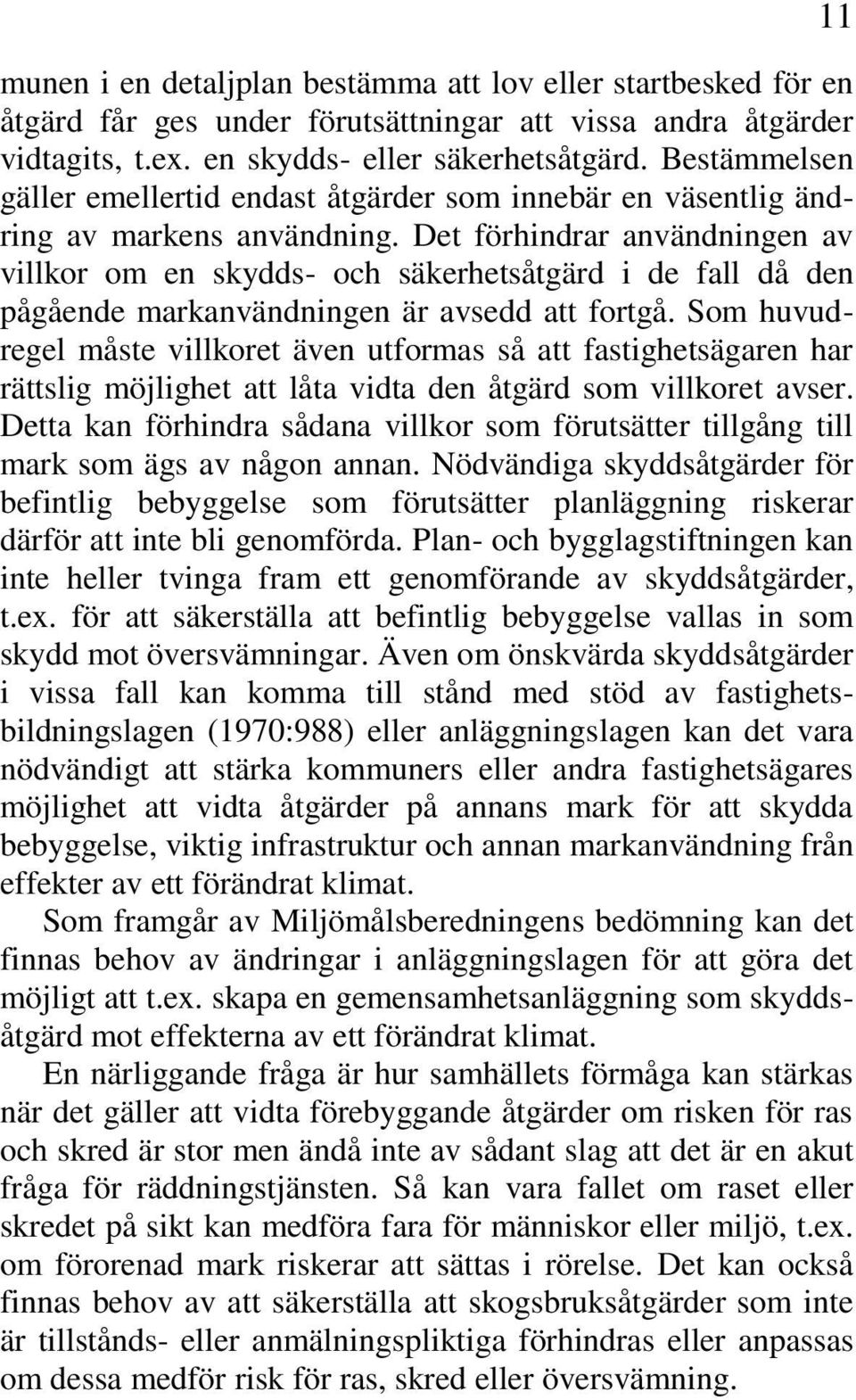 Det förhindrar användningen av villkor om en skydds- och säkerhetsåtgärd i de fall då den pågående markanvändningen är avsedd att fortgå.