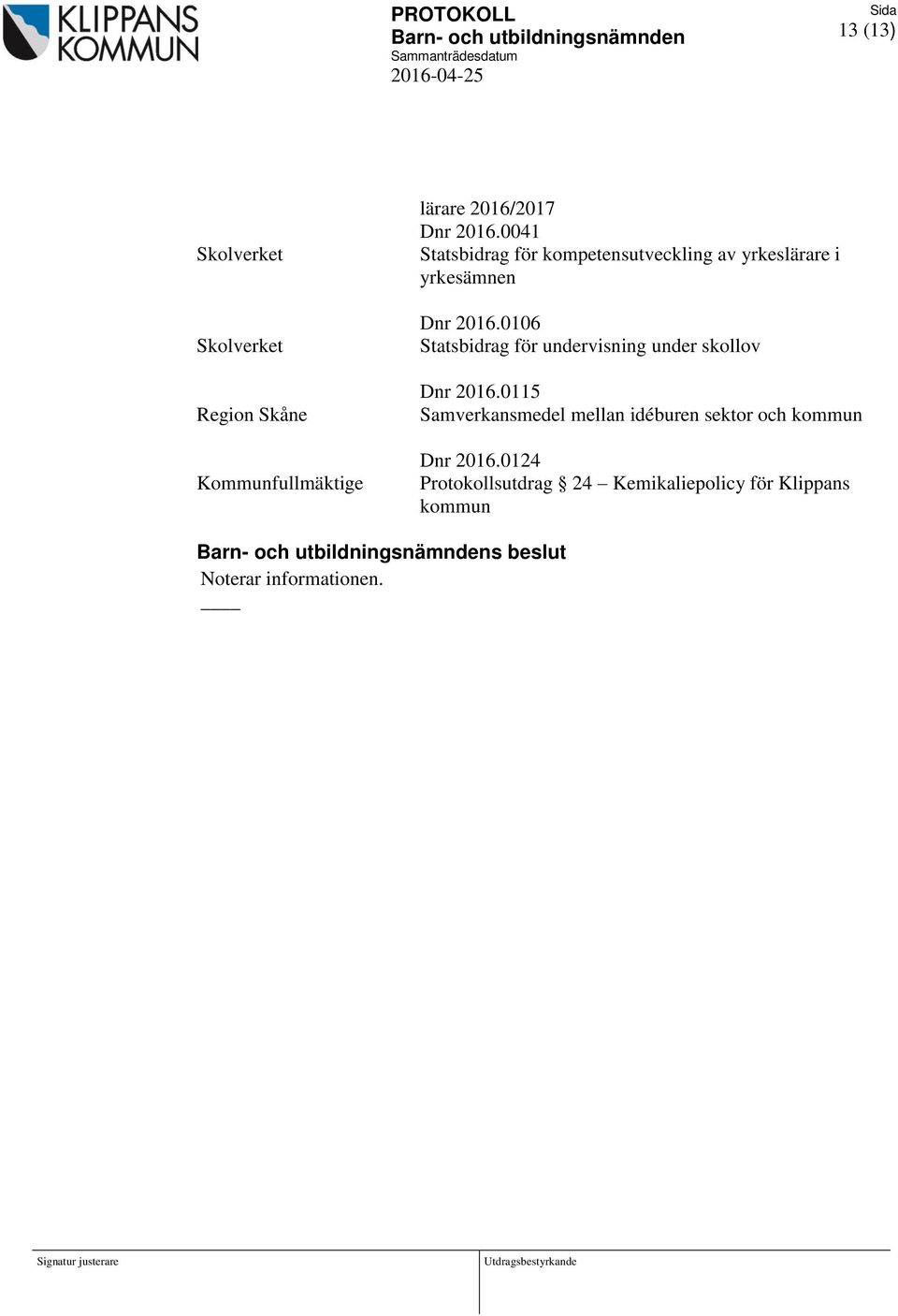 0106 Statsbidrag för undervisning under skollov Dnr 2016.