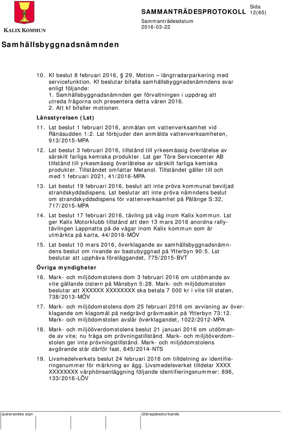 Lst beslut 1 februari 2016, anmälan om vattenverksamhet vid Rånäsudden 1:2. Lst förbjuder den anmälda vattenverksamheten, 913/2015-MPA 12.
