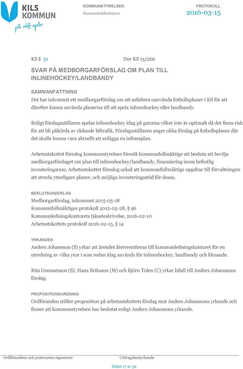 Förslagsställaren anger olika förslag på fotbollsplaner där det skulle kunna vara aktuellt att anlägga en inlinesplan.