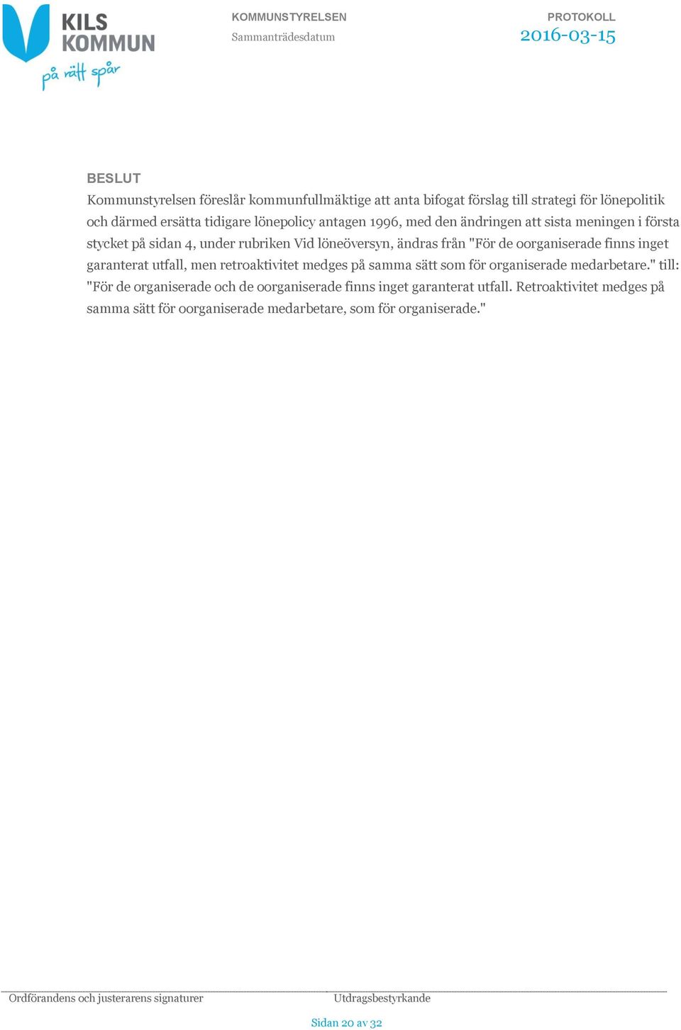 oorganiserade finns inget garanterat utfall, men retroaktivitet medges på samma sätt som för organiserade medarbetare.