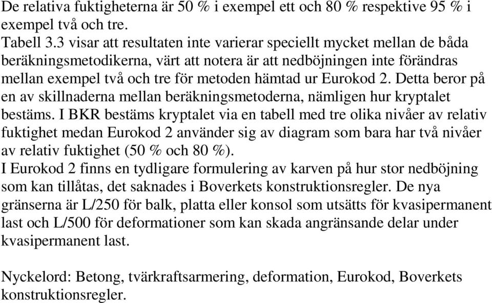 2. Detta beror på en av skillnaderna mellan beräkningsmetoderna, nämligen hur kryptalet bestäms.