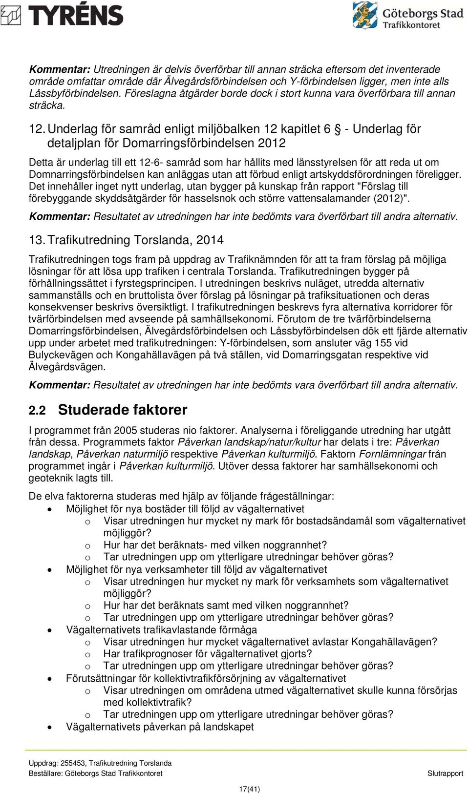 Underlag för samråd enligt miljöbalken 12 kapitlet 6 - Underlag för detaljplan för Domarringsförbindelsen 2012 Detta är underlag till ett 12-6- samråd som har hållits med länsstyrelsen för att reda