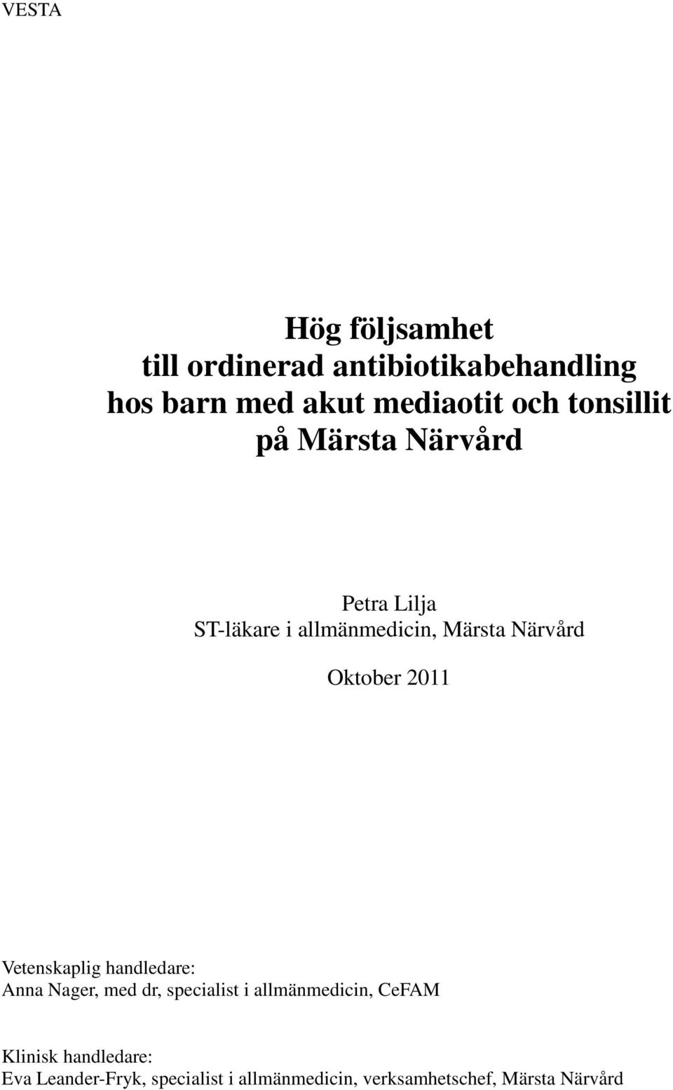 2011 Vetenskaplig handledare: Anna Nager, med dr, specialist i allmänmedicin, CeFAM