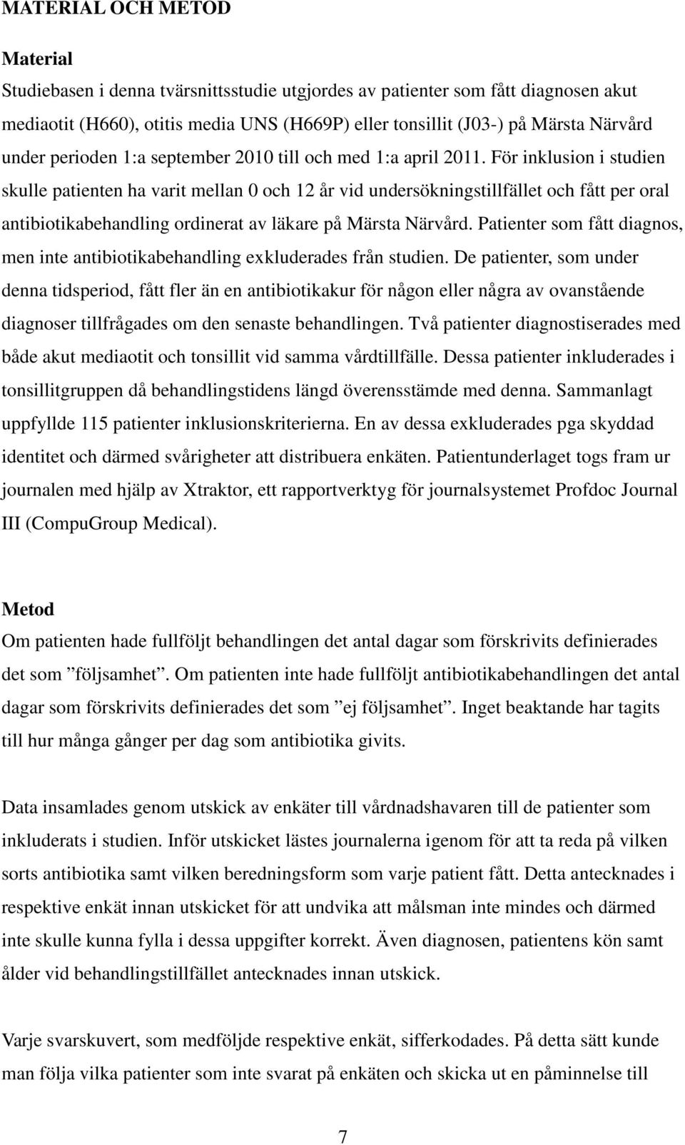 För inklusion i studien skulle patienten ha varit mellan 0 och 12 år vid undersökningstillfället och fått per oral antibiotikabehandling ordinerat av läkare på Märsta Närvård.