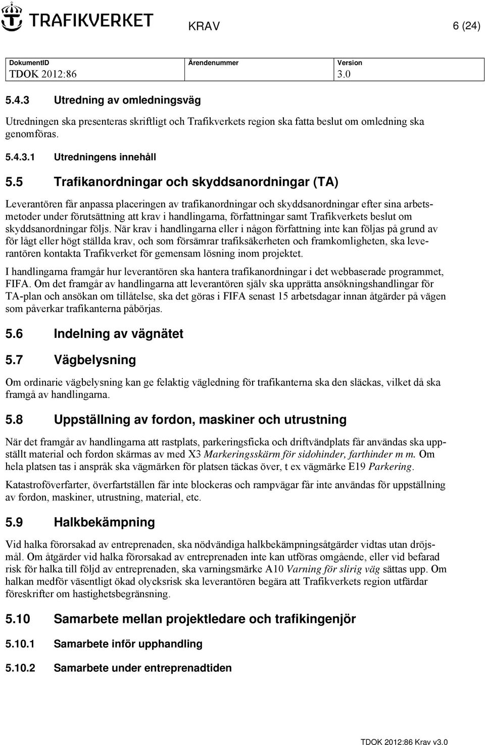 författningar samt Trafikverkets beslut om skyddsanordningar följs.