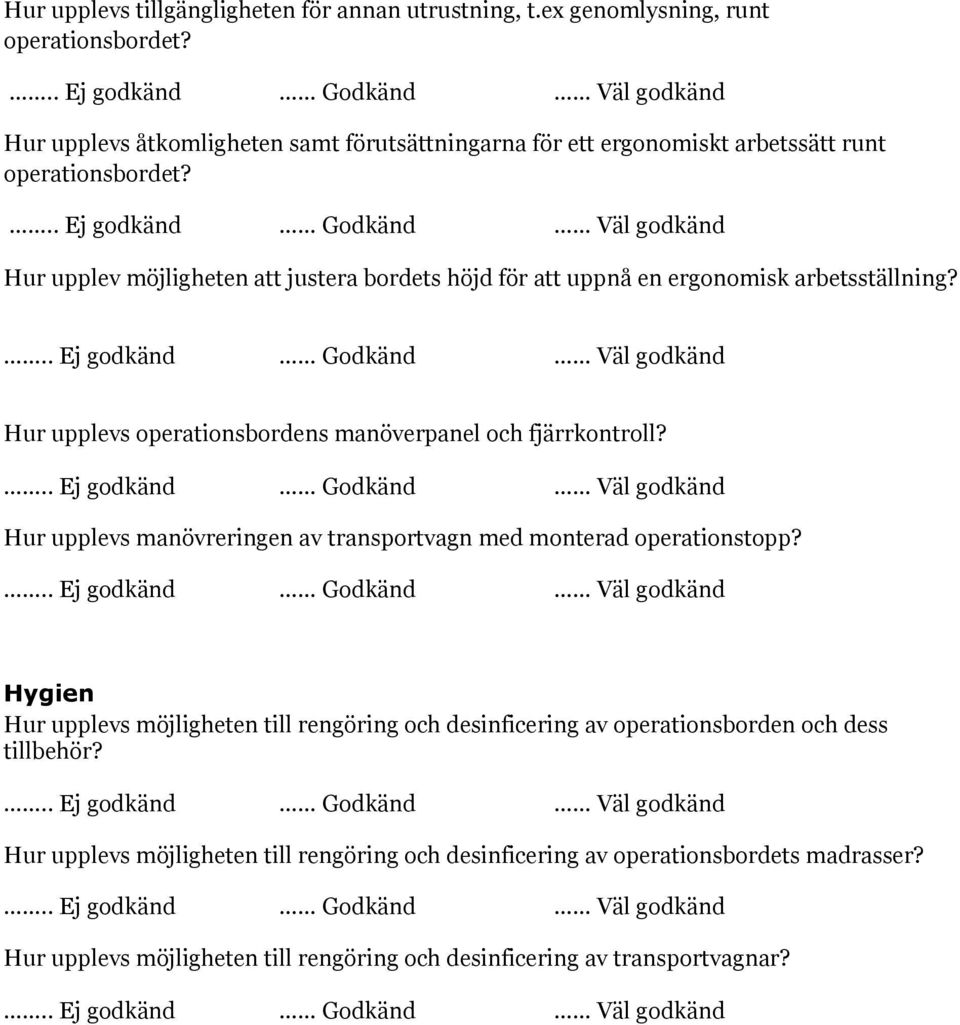 uppnå en ergonomisk arbetsställning? Hur upplevs operationsbordens manöverpanel och fjärrkontroll?