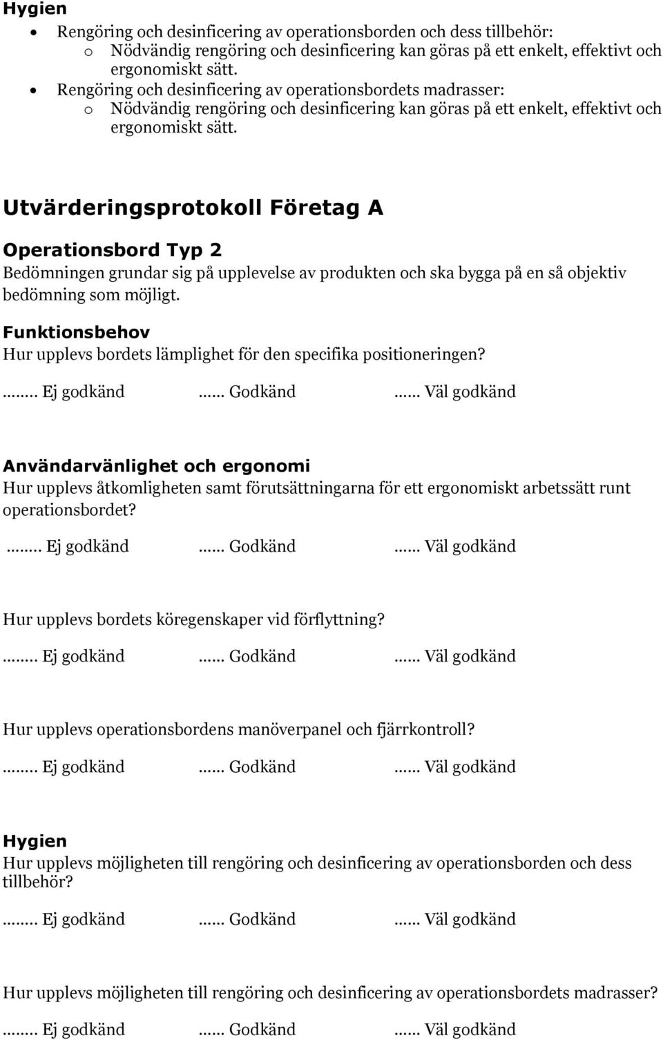 Hur upplevs bordets lämplighet för den specifika positioneringen?