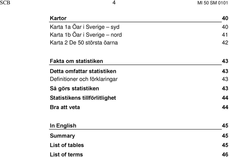 statistiken 43 Definitioner och förklaringar 43 Så görs statistiken 43 Statistikens